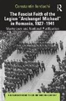 Constantin Iordachi, Constantin (Central European University Iordachi, Iordachi Constantin - Fascist Faith of the Legion 'Archangel Michael' in Romania, 19271941
