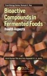 Amit Kumar K. A. Rai, Anu Appaiah K. A., Amit Kumar Rai - Bioactive Compounds in Fermented Foods