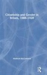 Matthew McCormack, Matthew (University of Northampton Mccormack, McCormack Matthew - Citizenship and Gender in Britain, 1688-1928