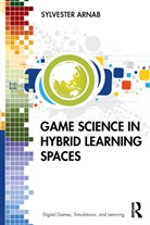 Sylvester Arnab - Game Science in Hybrid Learning Spaces