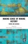 Stefan (Ruhr University Bochum Berger, Peter Alexander, Stefan Berger - Making Sense of Mining History