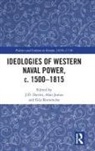 J.d. (Society for Nautical Research Davies, J D Davies, J. D. Davies, J.D. Davies, Alan James, Gijs Rommelse... - Ideologies of Western Naval Power, C. 1500-1815