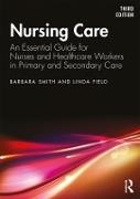 Linda Field, Field Linda, Barbara Smith, Barbara Field Smith - Nursing Care An Essential Guide for Nurses Healthcare Workers in Primary