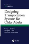 Carryl L. Baldwin, Carryl L. Lewis Baldwin, Baldwin Carryl L., Pamela M. Greenwood, Bridget A. Lewis - Designing Transportation Systems for Older Adults
