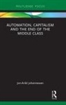 Jon-Arild Johannessen, Jon-Arild (Nord University Johannessen, Johannessen Jon-Arild - Automation, Capitalism and the End of the Middle Class