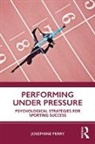 Josephine Perry, Perry Josephine - Performing Under Pressure
