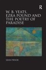 Sean Pryor - W.b. Yeats, Ezra Pound, and the Poetry of Paradise