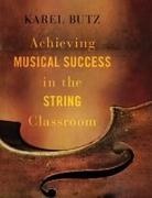 Karel Butz, Karel (Orchestra Director Butz - Achieving Musical Success in the String Classroom