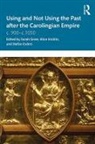 Sarah Hicklin Greer, Stefan Esders, Esders Stefan, Sarah Greer, Greer Sarah, Alice Hicklin - Using and Not Using the Past After the Carolingian Empire