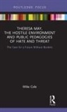 Cole, Mike Cole, Mike (Bishop Grosseteste University Cole, Cole Mike - THERESA MAY HOSTILE ENVIRONMENT