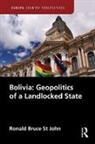 Ronald Bruce St John - Bolivia: Geopolitics of a Landlocked State
