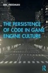 Eric Freedman, Eric (Columbia College Chicago Freedman - Persistence of Code in Game Engine Culture
