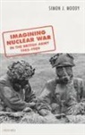 Simon J. Moody, Simon J. (Lecturer in Defence Studies Moody - Imagining Nuclear War in the British Army, 1945-1989