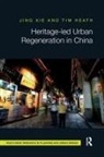 Tim Heath, Jing Xie, Jing (University of Nottingham Ningbo China) Xie, Jing Heath Xie - Heritage-Led Urban Regeneration in China
