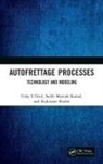 Uday S Dixit, Uday S Kamal Dixit, Seikh Mustafa Kamal, Rajkumar Shufen - Autofrettage Processes