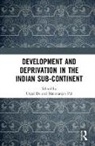 Utpal Pal De, Utpal De, Manoranjan Pal - Development and Deprivation in the Indian Sub-Continent