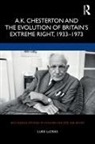 Luke Lecras - A.k. Chesterton and the Evolution of Britains Extreme Right, 1933-1973