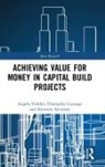 Akintola Akintoye, Akintoye Akintola, Champika Liyanage, Angela Vodden, Angela (Consultant and Practicing Public S Vodden, Angela Liyanage Vodden - Achieving Value for Money in Capital Build Projects
