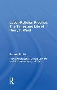 Eugene P Link - Labor-Religion Prophet The Times and Life of Harry F. Ward