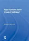 Michael E. Vigdorchik, Vigdorchik Michael E. - Arctic Pleistocene History and the Development of Submarine Permafrost