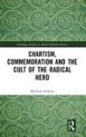 Matthew Roberts, Matthew (Sheffield Hallam University Roberts - Chartism, Commemoration and the Cult of the Radical Hero