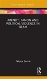 Patrycja Sasnal, Patrycja (Polish Institute of Internationa Sasnal - Arendt, Fanon and Political Violence in Islam