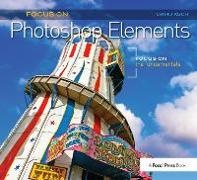 David Asch, Asch David - Focus on Photoshop Elements Focus on the Fundamentals (Focus on Series)