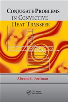 Abram S. Dorfman, Dorfman Abram S. - Conjugate Problems in Convective Heat Transfer