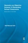 Wolff-Michael Roth - Geometry As Objective Science in Elementary School Classrooms