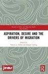 Francis L. Carling Collins, Jørgen Carling, Francis L. Collins - Aspiration, Desire and the Drivers of Migration