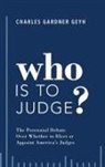 Charles Gardner Geyh, Charles Gardner (Professor of Law Geyh, Geyh Charles Gardner - Who Is to Judge?