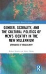 Harry Denny, Robert Mundy, Robert Denny Mundy - Gender, Sexuality, and the Cultural Politics of Mens Identity