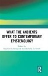 Stephen Smith Hetherington, Stephen Hetherington, Hetherington Stephen, Nicholas D. Smith - What the Ancients Offer to Contemporary Epistemology