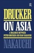 Peter Drucker, Peter Nakauchi Drucker, Drucker Peter, Isao Nakauchi, Nakauchi Isao - Drucker on Asia A Dialogue: Between Peter Drucker and Isao Nakauchi