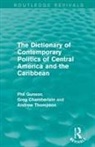 Greg Chamberlain, Chamberlain Greg, Phil Gunson, Phil Chamberlain Gunson, Gunson Phil, Andrew Thompson - Dictionary of Contemporary Politics of Central America and the
