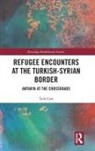&amp;. Can, ¿Ule Can, Sule Can, Şule Can - Refugee Encounters At the Turkish-Syrian Border