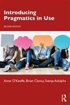 Svenja Adolphs, Brian Clancy, ANNE O'KEEFFE, Anne Clancy O''keeffe - Introducing Pragmatics in Use