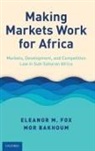 Mor Bakhoum, Bakhoum Mor, Eleanor M. Fox, Eleanor M. (Walter J. Derenberg Professor of Fox, Fox Eleanor M. - Making Markets Work for Africa