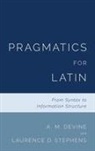 A M Devine, A. M. Devine, A. M. (Professor of Classics Devine, Laurence D Stephens, Laurence D. Stephens, Laurence D. (Adjunct Professor of Classics Stephens - Pragmatics for Latin