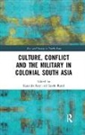 Kaushik (Jadavpur University Roy, Gavin Rand, Rand Gavin, Kaushik Roy - Culture, Conflict and the Military in Colonial South Asia