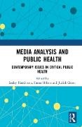 Lesley Hilton Henderson, Judith Green, Lesley Henderson, Shona Hilton - Media Analysis and Public Health Contemporary Issues in Critical Public Health