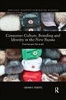 Graham Roberts - Consumer Culture, Branding and Identity in the New Russia