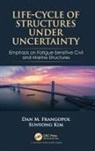 Dan M. Frangopol, Dan M. (Lehigh University Frangopol, Dan M. Kim Frangopol, Frangopol Dan M., Sunyong Kim - Life-Cycle of Structures Under Uncertainty
