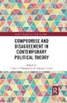 Christian (University of Copenhagen Rostboll, Christian Scavenius Rostboll, Christian Rostboll, Theresa Scavenius - Compromise and Disagreement in Contemporary Political Theory