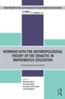Marianna Chevallard Bosch, Marianna Bosch, Bosch Marianna, Yves Chevallard, Chevallard Yves, Francisco García... - Working With Anthropological Theory of Didactic in Mathematics