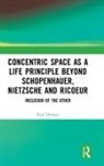 Paul Downes, Downes Paul - Concentric Space As a Life Principle Beyond Schopenhauer, Nietzsche