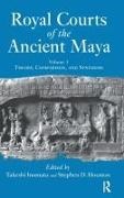 Stephen D. Houston,  Houston Stephen D., Takeshi Inomata, Takeshi Houston Inomata,  Inomata Takeshi - Royal Courts of the Ancient Maya - Volume 1: Theory, Comparison, and Synthesis
