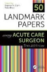 Stephen M (Professor of Surgery Cohn, Stephen M (Zucker School of Medicine At Hofs Cohn, Stephen M Cohn, Peter Rhee - 50 Landmark Papers Every Acute Care Surgeon Should Know