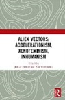 James (University for the Creative Arts Trafford, James Wolfendale Trafford, James Trafford, Trafford James, Pete Wolfendale - Alien Vectors: Accelerationism, Xenofeminism, Inhumanism
