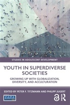 Peter F. Jugert Titzmann, Philipp Jugert, Peter F. Titzmann, Titzmann Peter F. - Youth in Superdiverse Societies